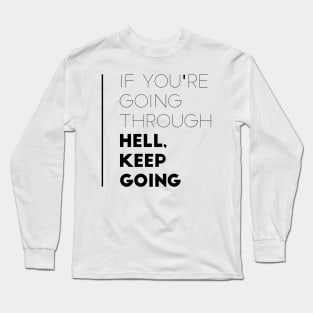 if you're going through hell keep going Long Sleeve T-Shirt